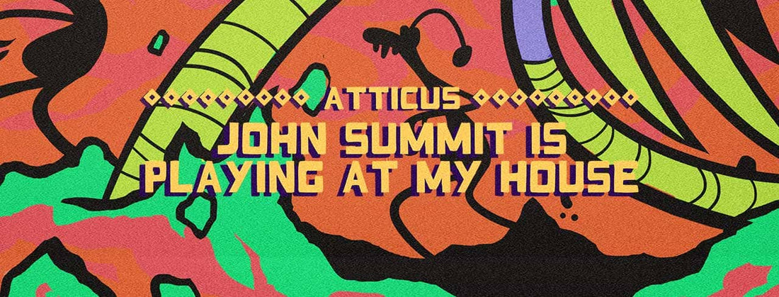 Atticus - John Summit Is Playing At My House (incl. Mike McFly Remix)