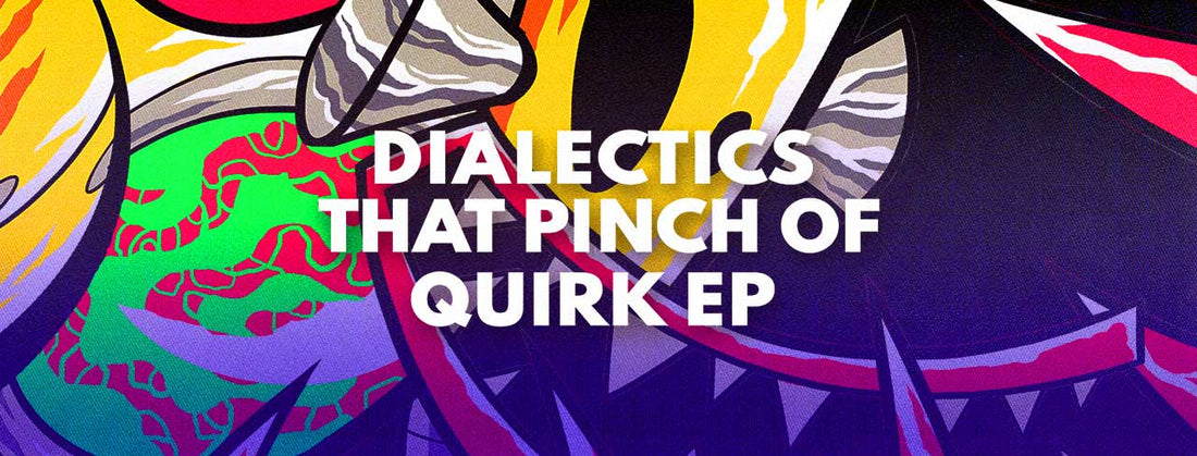 That Pinch Of Quirk EP by Dialectics is out now!